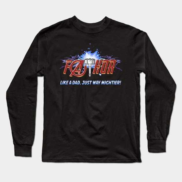 FaTHOR, LIKE A DAD,ONLY MIGHTIER! Long Sleeve T-Shirt by PsychoDynamics